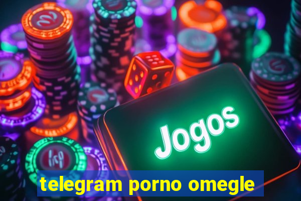 telegram porno omegle